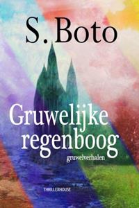 S. Boto Gruwelijke regenboog -   (ISBN: 9789462602557)