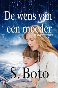 S. Boto De wens van een moeder -   (ISBN: 9789462602595)