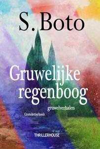 S. Boto Gruwelijke regenboog -   (ISBN: 9789462602830)