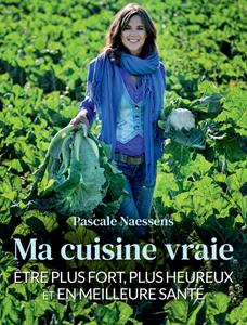 Pascale Naessens Ma cuisine vraie -   (ISBN: 9789401484619)