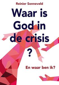 Reinier Sonneveld Waar is God in de crisis -   (ISBN: 9789463690973)