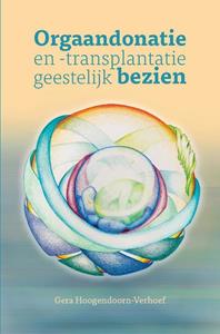 Gera Hoogendoorn-Verhoef Orgaandonatie en -transplantatie geestelijk bezien. -   (ISBN: 9789464373295)