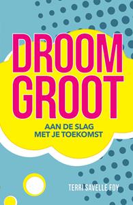 Terri Savelle Foy Droom groot -   (ISBN: 9789490489670)