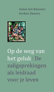 Anton ten Klooster, Gerben Zweers Op de weg van het geluk -   (ISBN: 9789492093936)
