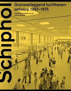 Isabel van Lent, Paul Meurs Schiphol Grensverleggend luchthavenontwerp 1967-1975 -   (ISBN: 9789462085671)