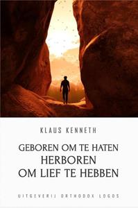 Klaus Kenneth Geboren om te Haten Herboren om lief te Hebben -   (ISBN: 9789492224071)