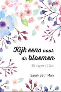 Sarah Beth Marr Kijk eens naar de bloemen -   (ISBN: 9789492831460)