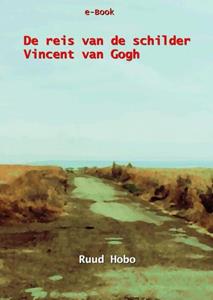 Ruud Hobo De reis van de schilder Vincent van Gogh -   (ISBN: 9789464801279)