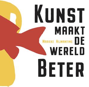Marieke Nijmanting Kunst maakt de wereld beter -   (ISBN: 9789492210586)