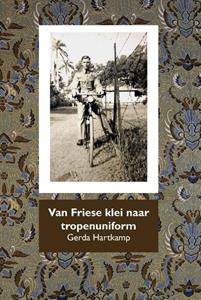 Gerda Hartkamp Van Friese klei naar tropenuniform -   (ISBN: 9789492632326)