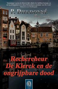 P. Dieudonné Rechercheur De Klerck en de ongrijpbare dood -   (ISBN: 9789492715500)