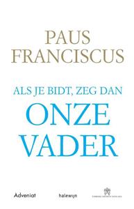 Paus Franciscus Als je bidt, zeg dan Onze Vader -   (ISBN: 9789493161184)