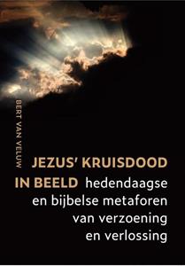 Bert van Veluw Jezus' kruisdood in beeld -   (ISBN: 9789493175976)