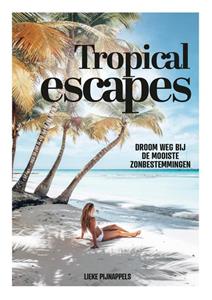 Lieke Pijnappels Tropical Escapes -   (ISBN: 9789021580548)