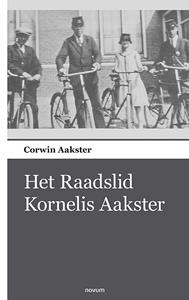 Corwin Aakster Het Raadslid Kornelis Aakster -   (ISBN: 9783990109755)