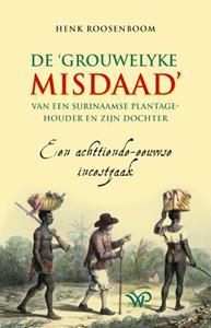 Henk Roosenboom De ‘	grouwelyke misdaad’ van een Surinaamse plantagehouder en zijn dochter -   (ISBN: 9789462498747)
