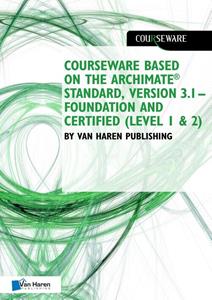 Van Haren Learning Solutions Courseware based on The Archimate Standard, Version 3.1 – Foundation and Certified (Level 1 & 2) by Van Haren Publishing -  Van Haren Learning