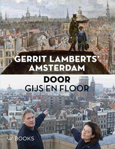 Floor van Spaendonck, Gijs Stork, Izanna Mulder Gerrit Lamberts’ Amsterdam door Gijs en Floor -   (ISBN: 9789462584891)