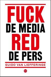 Guido van Liefferinge Fuck de media, red de pers -   (ISBN: 9789462673694)
