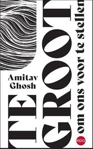 Amitav Ghosh Te groot om ons voor te stellen -   (ISBN: 9789462673953)