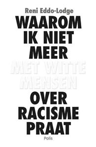 Reni Eddo-Lodge Waarom ik niet meer met witte mensen over racisme praat -   (ISBN: 9789463104715)