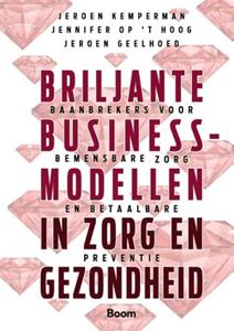 Jennifer op 't Hoog Briljante businessmodellen in zorg en gezondheid -   (ISBN: 9789024450381)