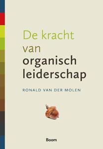 Ronald van der Molen De kracht van organisch leiderschap -   (ISBN: 9789024456222)