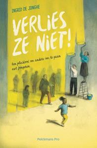 Ingrid de Jonghe Verlies ze niet! -   (ISBN: 9789463371124)