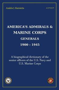 Andris J. Kursietis America's Admirals & Marine Corps Generals 1900-1945 -   (ISBN: 9789463388115)