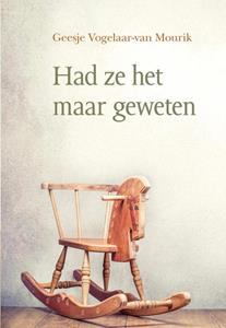 Geesje Vogelaar- van Mourik Had ze het maar geweten -   (ISBN: 9789402907858)