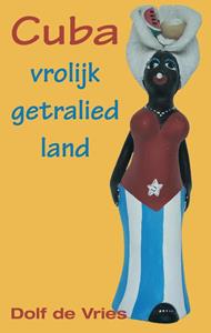 Dolf de Vries Cuba, vrolijk getralied land -   (ISBN: 9789038927503)
