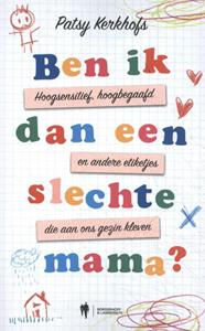 Patsy Kerkhofs Ben ik dan een slechte mama℃ -   (ISBN: 9789463931670)