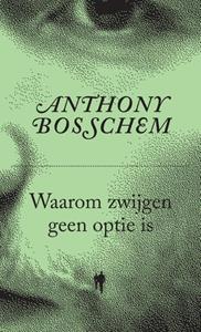 Anthony Bosschem Waarom zwijgen geen optie is -   (ISBN: 9789463931724)