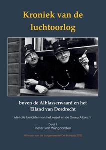 Pieter van Wijngaarden Kroniek van de luchtoorlog boven de Alblasserwaard en het Eiland van Dordrecht -   (ISBN: 9789464065701)