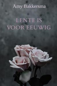 Amy Bakkersma Lente Is Voor Eeuwig -   (ISBN: 9789464185812)