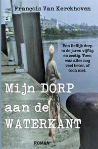 François van Kerckhoven Mijn dorp aan de waterkant -   (ISBN: 9789464187458)
