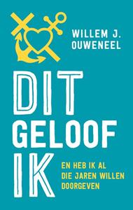 Willem J. Ouweneel Dit geloof ik -   (ISBN: 9789043535236)