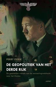 Perry Pierik De Geopolitiek van het Derde Rijk -   (ISBN: 9789464248388)