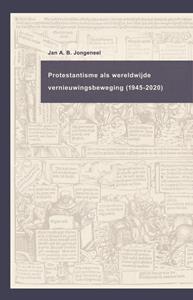 Jan A.B. Jongeneel Protestantisme als wereldwijde beweging (1945-2020) -   (ISBN: 9789043535984)