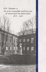 A.H. Huussen De eerste vrouwelijke studenten aan de universiteit van Amsterdam 1876 - 1900 -   (ISBN: 9789464249590)