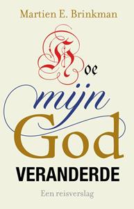 Martien Brinkman Hoe mijn God veranderde -   (ISBN: 9789043537988)