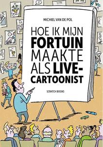 Michiel van de Pol Hoe ik mijn fortuin maakte als live-cartoonist -   (ISBN: 9789493166653)