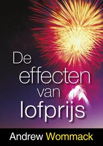 Andrew Wommack De effecten van lofprijs -   (ISBN: 9789083126784)