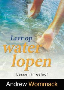 Andrew Wommack Leer op water lopen -   (ISBN: 9789083240619)