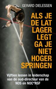 Gerard Dielessen Als je de lat lager legt ga je niet hoger springen -   (ISBN: 9789038928586)