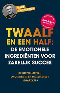 Gary Vaynerchuk Twaalf en een half: De emotionele ingrediënten voor zakelijk succes -   (ISBN: 9789043923712)
