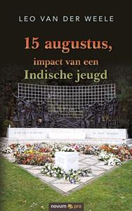 Leo van der Weele 15 augustus, impact van een Indische jeugd -   (ISBN: 9783991073215)