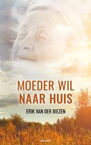 Erik van der Biezen Moeder wil naar huis -   (ISBN: 9783991314103)