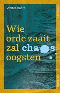 Walter Baets Wie orde zaait zal chaos oogsten -   (ISBN: 9789056158880)