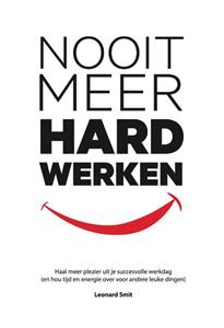 Leonard Smit Nooit Meer Hard Werken -   (ISBN: 9789080794399)